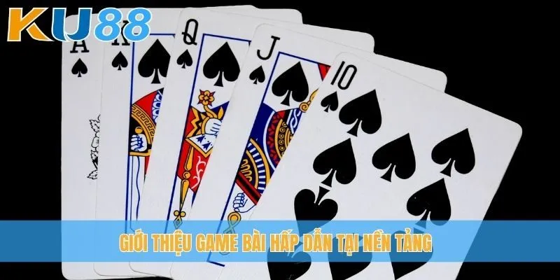 Giới thiệu game bài hấp dẫn tại nền tảng