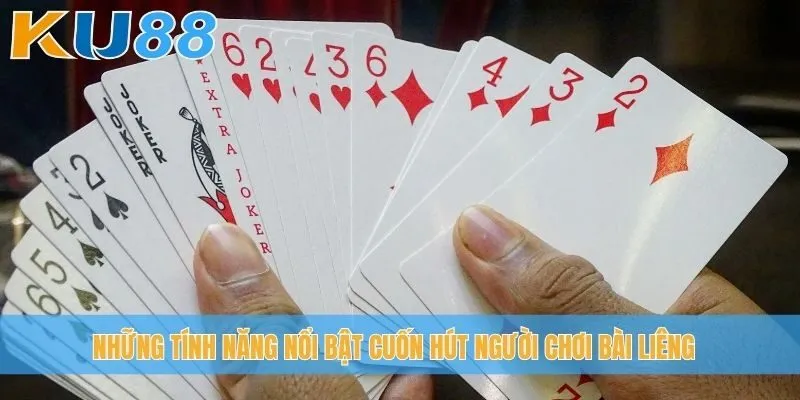 Những tính năng nổi bật cuốn hút người chơi Bài Liêng