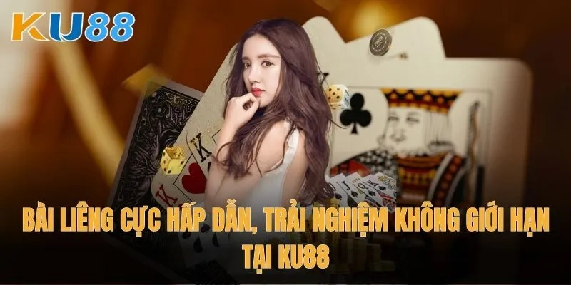 Bài liêng cực hấp dẫn, trải nghiệm không giới hạn tại Ku88