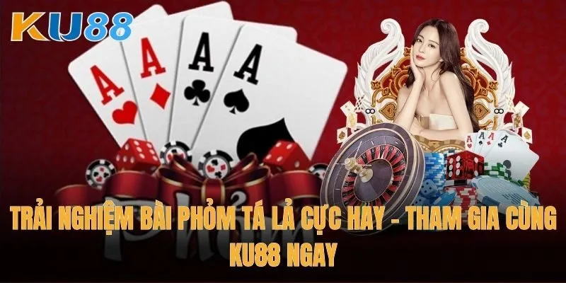 Trải nghiệm Bài phỏm tá lả cực hay - Tham gia cùng Ku88 ngay