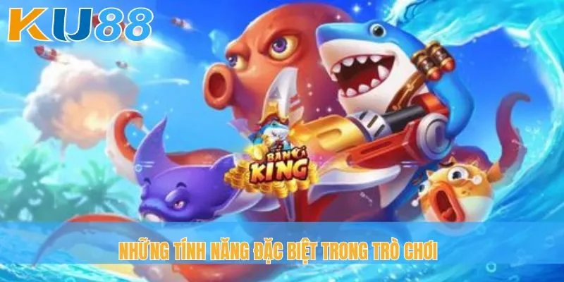 Những tính năng đặc biệt trong trò chơi