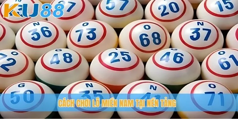 Cách chơi lô miền Nam tại nền tảng