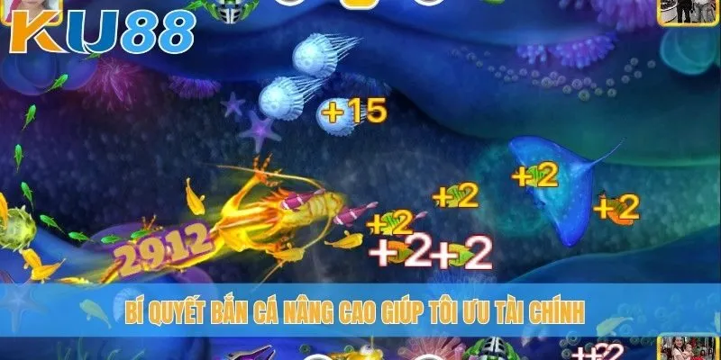 Bí quyết bắn cá nâng cao giúp tôi ưu tài chính