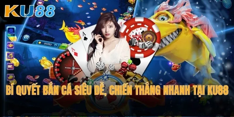 Bí quyết bắn cá siêu dễ, chiến thắng nhanh tại Ku88