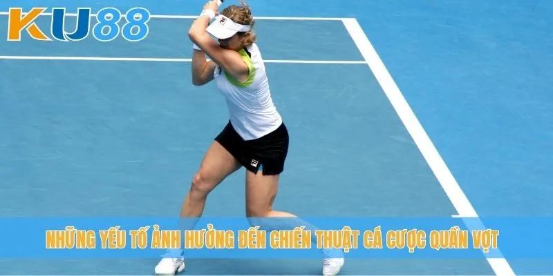 Những yếu tố ảnh hưởng đến chiến thuật cá cược quần vợt