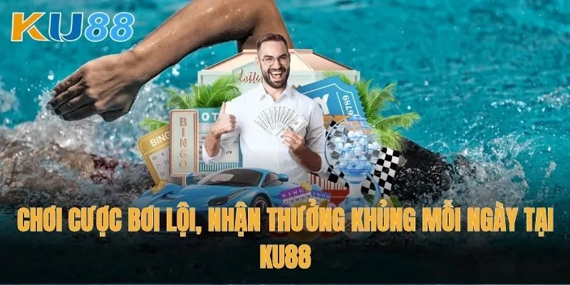 Chơi cược bơi lội, nhận thưởng khủng mỗi ngày tại Ku88