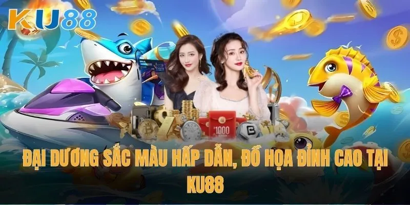 Đại Dương Sắc Màu hấp dẫn, đồ họa đỉnh cao tại Ku88