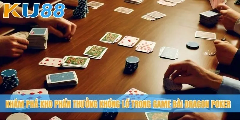 Khám phá kho phần thưởng khổng lồ trong game bài Dragon Poker