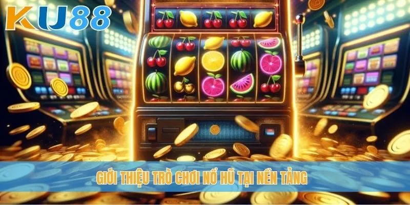 Giới thiệu trò chơi nổ hũ tại nền tảng