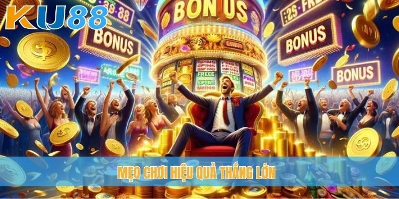 Mẹo chơi hiệu quả thắng lớn