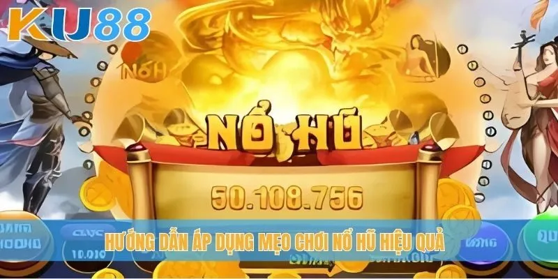 Hướng dẫn áp dụng mẹo chơi nổ hũ hiệu quả