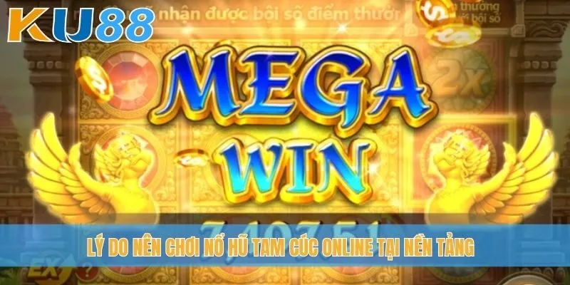 Lý do nên chơi Nổ Hũ Tam Cúc Online tại nền tảng