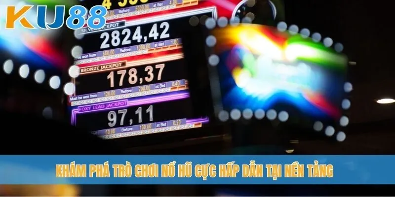 Khám phá trò chơi nổ hũ cực hấp dẫn tại nền tảng