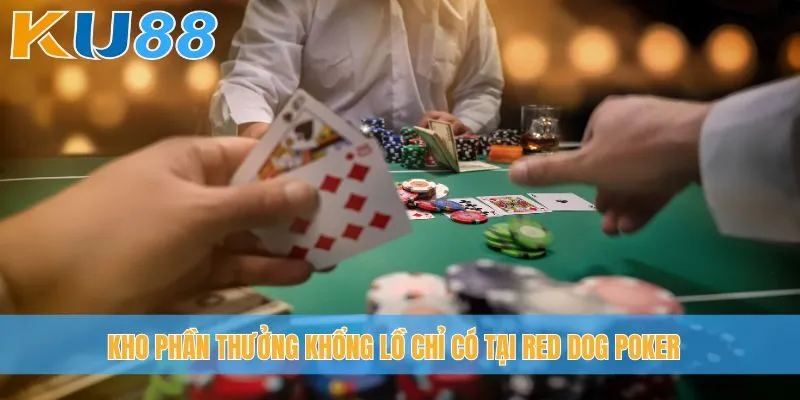 Kho phần thưởng khổng lồ chỉ có tại Red Dog Poker