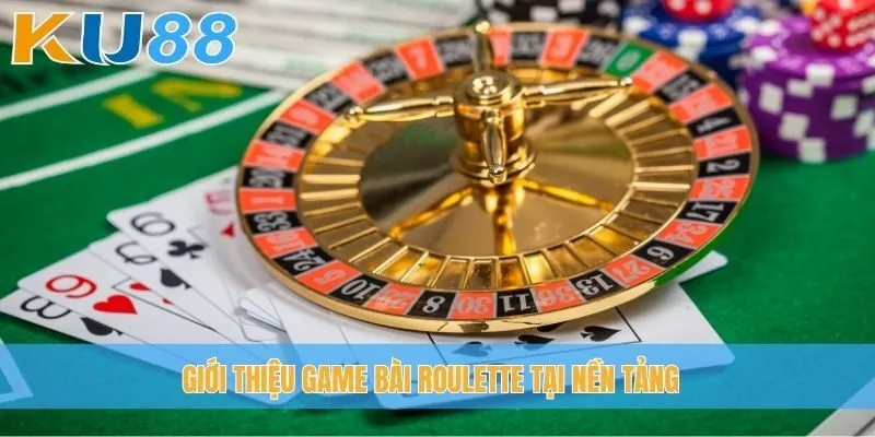 Giới thiệu game bài Roulette tại nền tảng