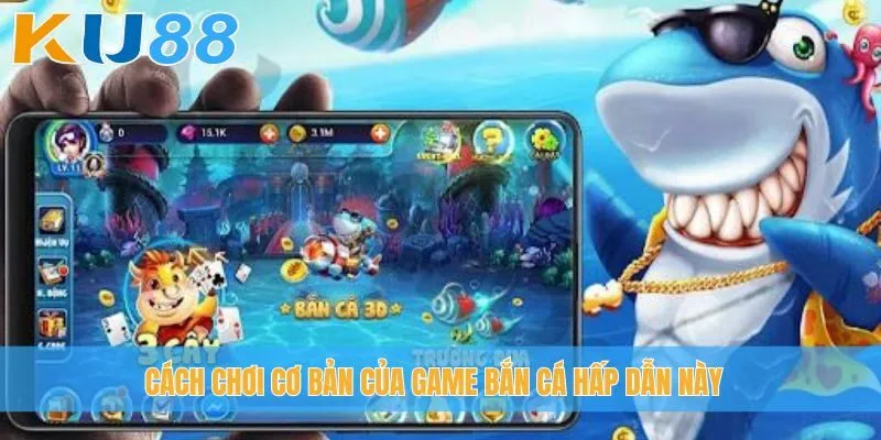 Cách chơi cơ bản của game bắn cá hấp dẫn này