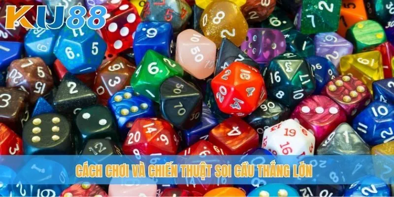 Cách chơi và chiến thuật soi cầu thắng lớn