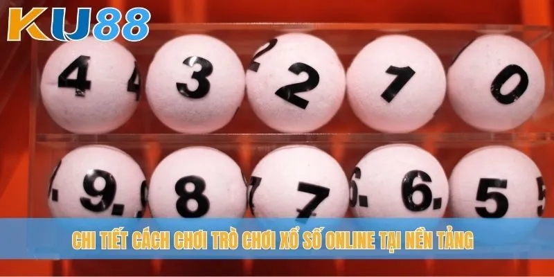 Chi tiết cách chơi trò chơi xổ số online tại nền tảng